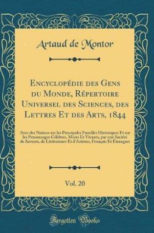 Cover of Encyclopédie des Gens du Monde, Répertoire Universel des Sciences, des Lettres Et des Arts, 1844, Vol. 20: Avec des Notices sur les Principales Familles Historiques Et sur les Personnages Célèbres, Morts Et Vivants, par une Société de Savants, de Littérat