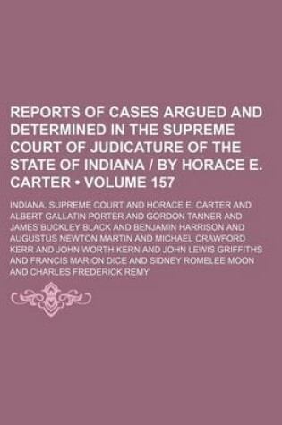 Cover of Reports of Cases Argued and Determined in the Supreme Court of Judicature of the State of Indiana - By Horace E. Carter (Volume 157)