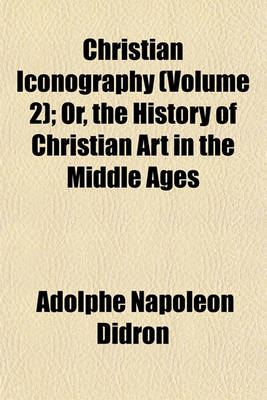 Book cover for Christian Iconography (Volume 2); Or, the History of Christian Art in the Middle Ages