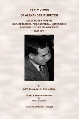 Cover of Early Views of Alexander F. Skutch. Selections from his Nature Diaries, Philosophical Notebooks & Several Other Manuscripts, 1928-1946