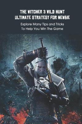 Book cover for The Witcher 3 Wild Hunt Ultimate Strategy For Newbie