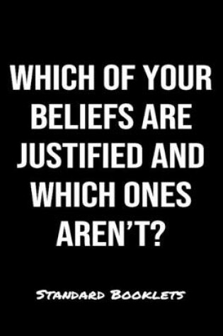 Cover of Which Of Your Beliefs Are Justified And Which Ones Aren't?