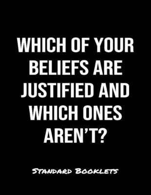 Book cover for Which Of Your Beliefs Are Justified And Which Ones Aren't?