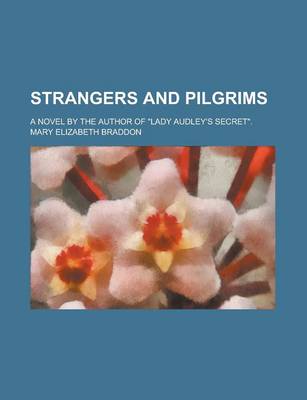 Book cover for Strangers and Pilgrims; A Novel by the Author of Lady Audley's Secret.