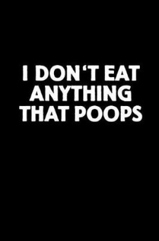 Cover of I Don't Eat Anything That Poops