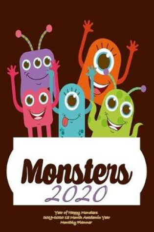 Cover of Monsters 2020- Year of Happy Monsters 2019-2020 18 Month Academic Year Monthly Planner
