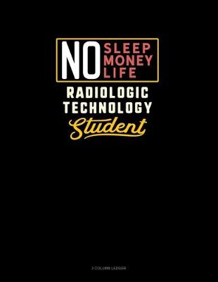 Book cover for No Sleep. No Money. No Life. Radiologic Technology Student