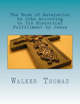 Cover of The Book of Revelation by John According to Its Historical Fulfillment by Jesus