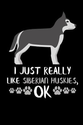 Book cover for I Just Really Like Siberian Huskies, Ok