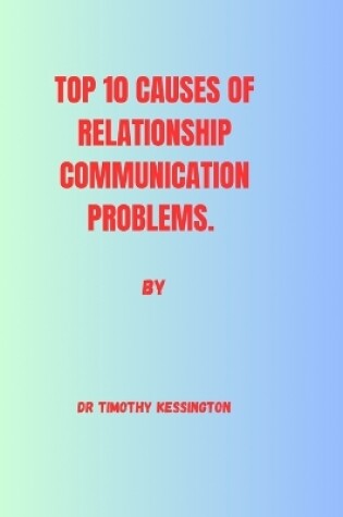 Cover of Top 10 Causes of Relationship Communication Problems