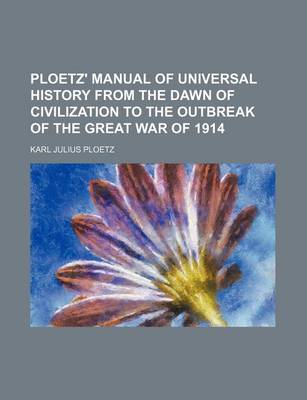Book cover for Ploetz' Manual of Universal History from the Dawn of Civilization to the Outbreak of the Great War of 1914