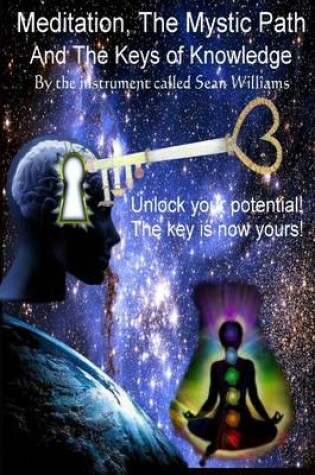 Cover of Meditation, the Mystic Path, and the Keys of Knowledge: Unlock Your Potential! The Key Is Now Yours!
