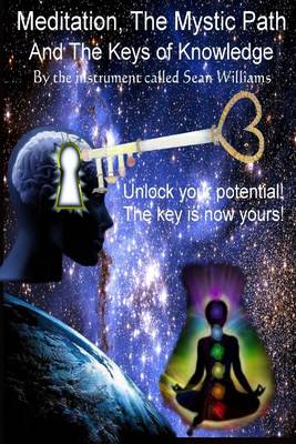 Book cover for Meditation, the Mystic Path, and the Keys of Knowledge: Unlock Your Potential! The Key Is Now Yours!