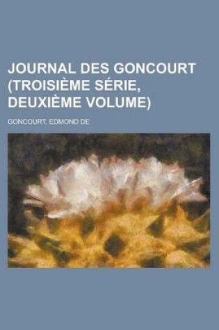 Cover of Journal Des Goncourt (Troisieme Serie, Deuxieme Volume)