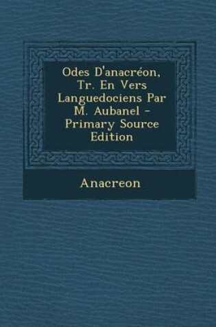 Cover of Odes D'Anacreon, Tr. En Vers Languedociens Par M. Aubanel