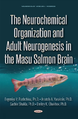 Cover of The Neurochemical Organization and Adult Neurogenesis in the Masu Salmon Brain