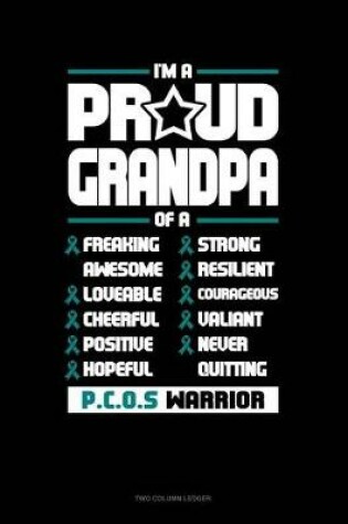 Cover of I'm a Proud Grandpa of a Freaking Awesome, Loveable, Cheerful, Positive, Hopeful, Strong, Resilient, Courageous, Valiant, Never-Quitting Pcos Warrior