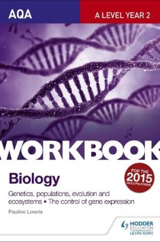 Cover of AQA A Level Year 2 Biology Workbook: Genetics, populations, evolution and ecosystems; The control of gene expression