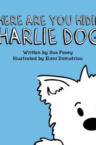 Cover of Where Are You Hiding Charlie Dog?