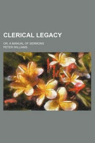 Cover of Clerical Legacy; Or, a Manual of Sermons