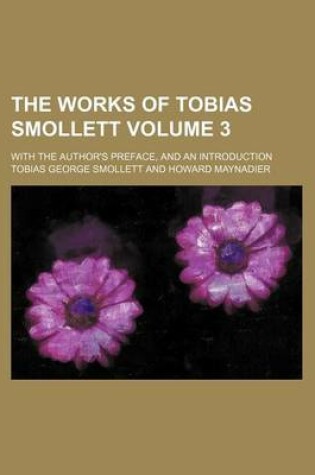 Cover of The Works of Tobias Smollett; With the Author's Preface, and an Introduction Volume 3