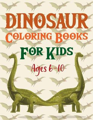 Book cover for Dinosaur Coloring Books For Kids Ages 6-10