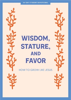 Book cover for Wisdom, Stature, And Favor Teen Devotional