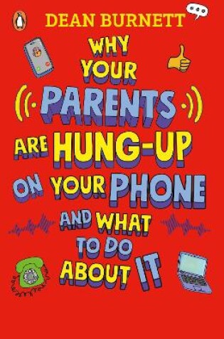 Cover of Why Your Parents Are Hung-Up on Your Phone and What To Do About It