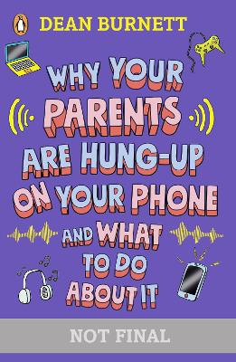 Book cover for Why Your Parents Are Hung-Up on Your Phone and What To Do About It