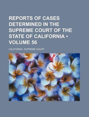 Book cover for Reports of Cases Determined in the Supreme Court of the State of California (Volume 56)