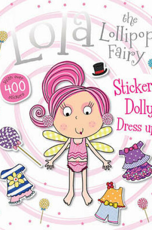 Cover of Lola the Lollipop Fairy Sticker Dolly Dress Up