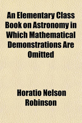 Book cover for An Elementary Class Book on Astronomy in Which Mathematical Demonstrations Are Omitted