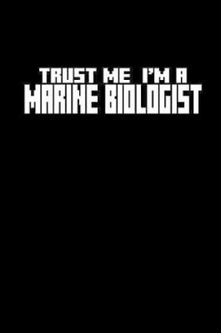 Cover of Trust me I'm a Marine Biologist