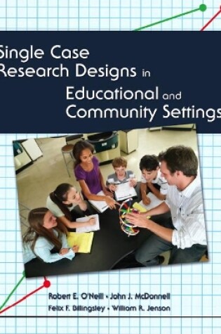 Cover of Single Case Research Designs in Educational and Community Settings