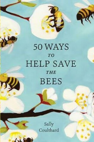 Cover of 50 Ways to Help Save the Bees