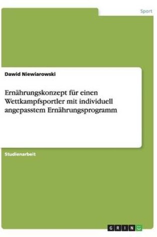 Cover of Ernahrungskonzept fur einen Wettkampfsportler mit individuell angepasstem Ernahrungsprogramm