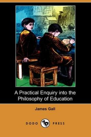 Cover of A Practical Enquiry Into the Philosophy of Education (Dodo Press)