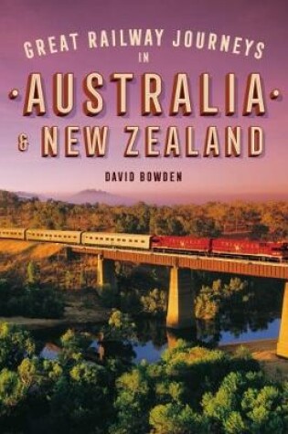 Cover of Great Railway Journeys in Australia & New Zealand