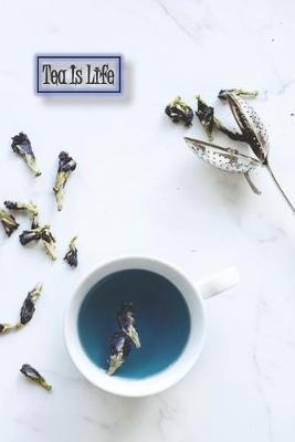 Book cover for Tea Is Life