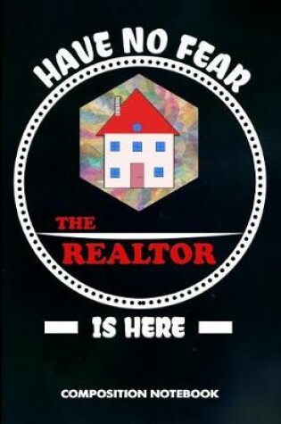 Cover of Have No Fear the Realtor Is Here