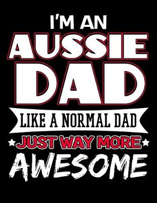 Book cover for I'm an Aussie Dad Like a Normal Dad Just Way More Awesome