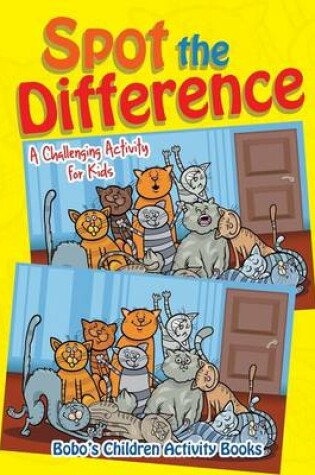 Cover of Spot the Difference -- A Challenging Activity for Kids
