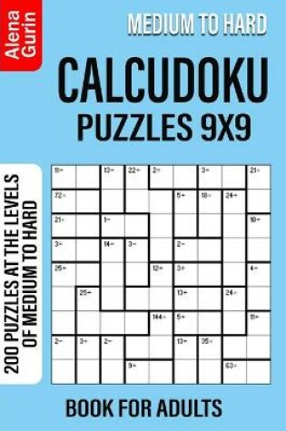 Cover of Medium to Hard Calcudoku Puzzles 9x9 Book for Adults