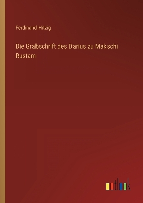 Book cover for Die Grabschrift des Darius zu Makschi Rustam