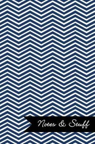 Cover of Notes & Stuff - Lined Notebook with Navy Blue Chevron Pattern Cover