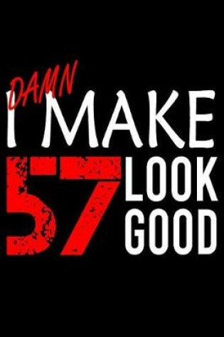 Cover of I Make 57 Look Good