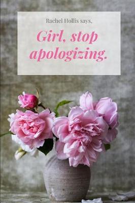 Book cover for Rachel Hollis Says, Girl, Stop Apologizing.