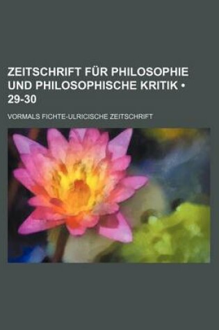 Cover of Zeitschrift Fur Philosophie Und Philosophische Kritik (29-30); Vormals Fichte-Ulricische Zeitschrift