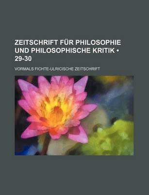 Book cover for Zeitschrift Fur Philosophie Und Philosophische Kritik (29-30); Vormals Fichte-Ulricische Zeitschrift