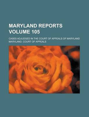 Book cover for Maryland Reports; Cases Adjudged in the Court of Appeals of Maryland Volume 105